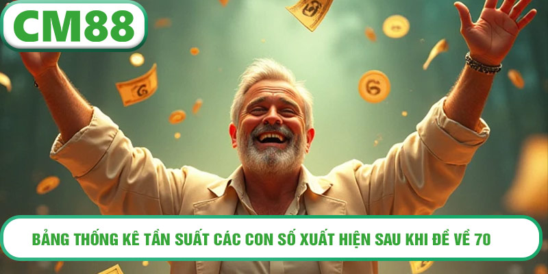 Bảng thống kê tần suất các con số xuất hiện sau khi đề về 70